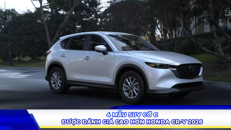 4 mẫu SUV cỡ C được đánh giá cao hơn Honda CR-V 2026